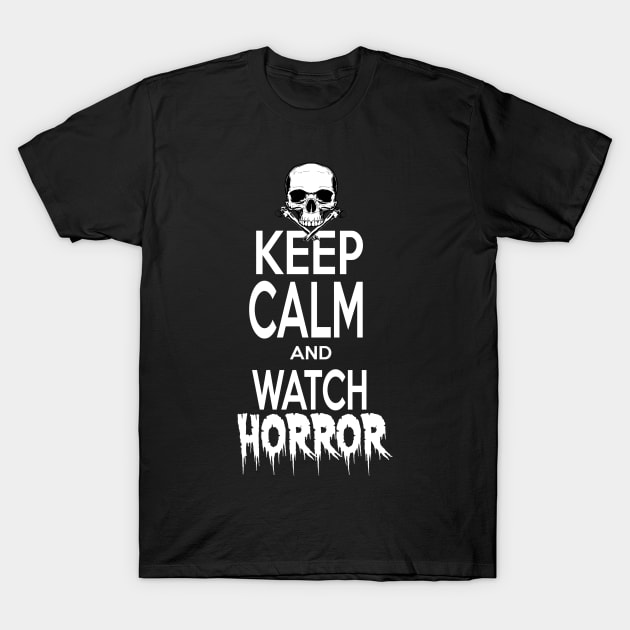 Keep Calm and Watch HORROR T-Shirt by Elijah101